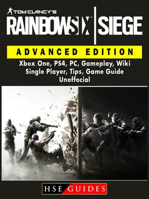 cover image of Tom Clancys Rainbow 6 Siege Advanced Edition, Xbox One, PS4, PC, Gameplay, Wiki, Single Player, Tips, Game Guide Unofficial